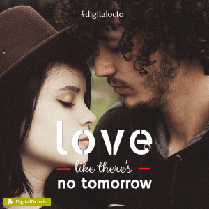 Love like there is no tomorrow