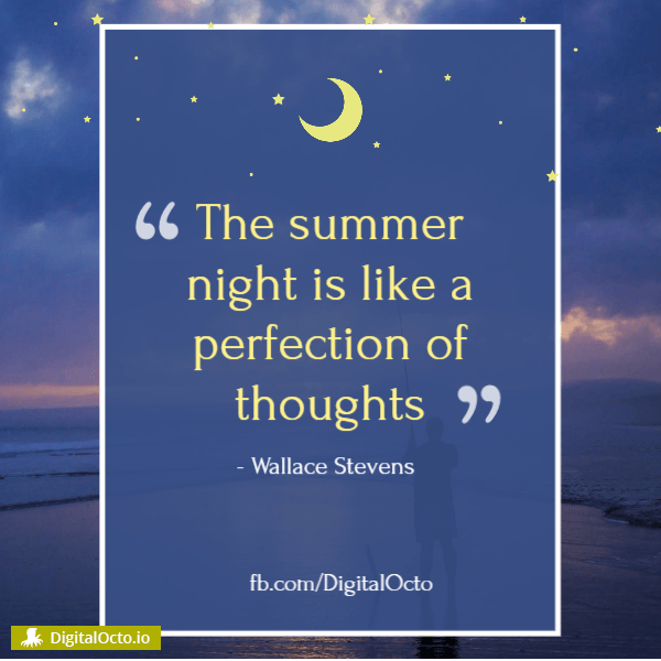 The summer night is like a perfect of thoughts