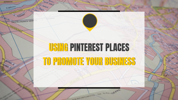 Using Pinterest places to promote your business