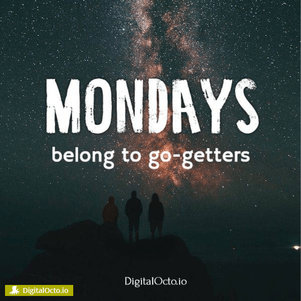 monday belong to go-getters