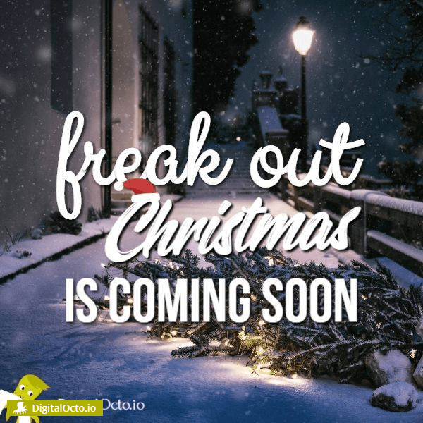 Freak out Christmas coming