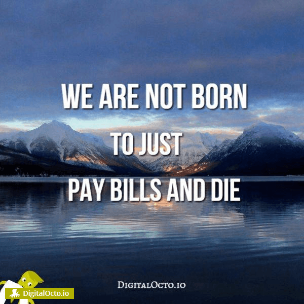 We are not born to pay bills