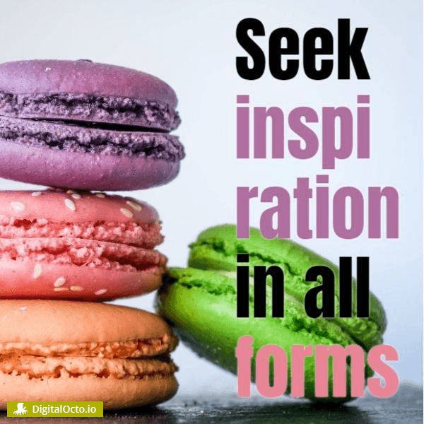 Seek inspiration in all forms