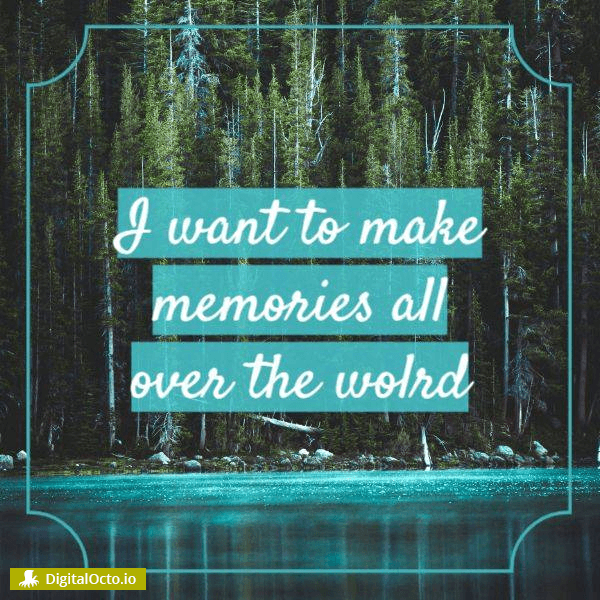 Make memories all over the world