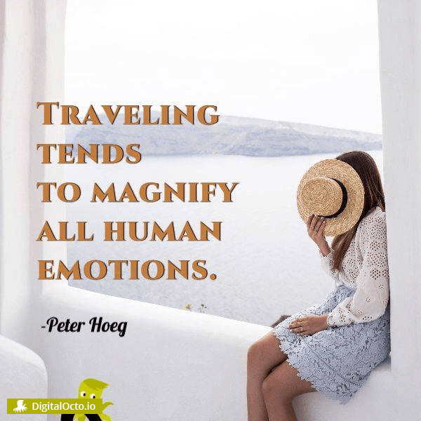 Traveling tends to magnify all human emotions